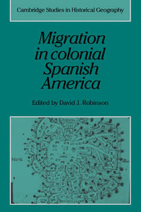 Migration in Colonial Spanish America : Cambridge Studies in Historical Geography - David J. Robinson