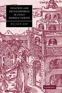 Theatres and Encyclopedias in Early Modern Europe : Cambridge Studies in Renaissance Literature and Culture - William N. West