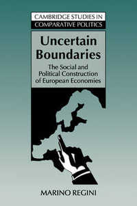 Uncertain Boundaries : The Social and Political Construction of European Economies - Marino Regini