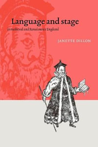 Language and Stage in Medieval and Renaissance England - Janette Dillon