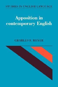 Apposition in Contemporary English : Studies in English Language - Charles F. Meyer