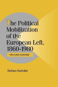 The Political Mobilization of the European Left, 1860 1980 : The Class Cleavage - Stefano Bartolini