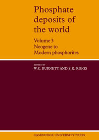 Phosphate Deposits of the World : Volume 3, Neogene to Modern Phosphorites - William C. Burnett