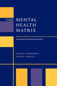 The Mental Health Matrix : A Manual to Improve Services - Michele Tansella