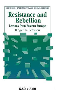 Resistance and Rebellion : Lessons from Eastern Europe - Roger D. Petersen