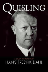 Quisling : A Study in Treachery - Hans Fredrik Dahl