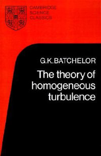 The Theory of Homogeneous Turbulence : Cambridge Science Classics - G. K. Batchelor