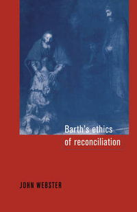 Barth's Ethics of Reconciliation - John Bainbridge Webster