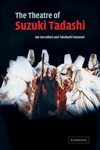 The Theatre of Suzuki Tadashi : Directors in Perspective - Takahashi Yasunari