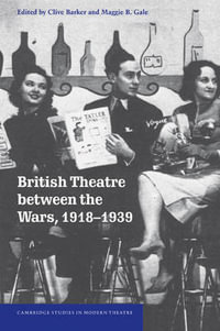 British Theatre Between the Wars, 1918 1939 : Cambridge Studies in Modern Theatre - Maggie B. Gale