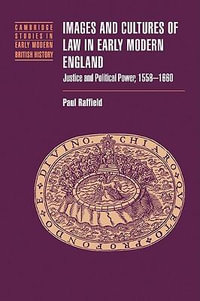 Images and Cultures of Law in Early Modern England : Justice and Political Power, 1558 1660 - Paul Raffield