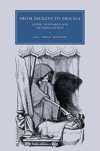 From Dickens to Dracula : Gothic, Economics, and Victorian Fiction - Gail Turley Houston