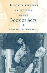 History, Literature, and Society in the Book of Acts - Ben, III Witherington