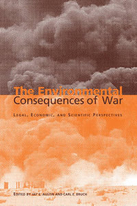 The Environmental Consequences of War : Legal, Economic, and Scientific Perspectives - Jay E. Austin