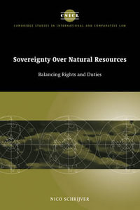 Sovereignty Over Natural Resources : Balancing Rights and Duties - Nico Schrijver