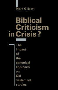 Biblical Criticism in Crisis? : The Impact of the Canonical Approach on Old Testament Studies - Mark G. Brett