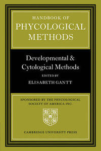 Handbook of Phycological Methods : Developmental and Cytological Methods - Elisabeth Gantt