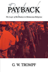 Payback : The Logic of Retribution in Melanesian Religions - Garry W. Trompf