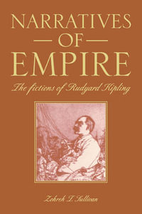 Narratives of Empire : The Fictions of Rudyard Kipling - Zohreh T. Sullivan