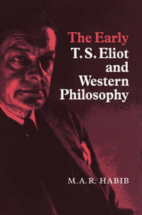 The Early T. S. Eliot and Western Philosophy - M. A. R. Habib