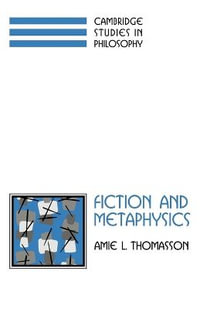 Fiction and Metaphysics : Cambridge Studies in Philosophy - Amie L. Thomasson