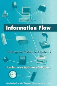 Information Flow : The Logic of Distributed Systems - Jon Barwise