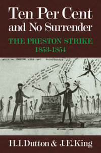 Ten Per Cent and No Surrender : The Preston Strike, 1853 1854 - H. I. Dutton