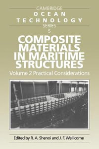 Composite Materials in Maritime Structures : Volume 2, Practical Considerations - R. Ajit Shenoi