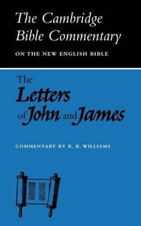 The Letters of John and James : Commentary on the Three Letters of John and the Letter of James - R. R. Williams