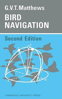 Bird Navigation : Cambridge Monographs in Experimental Biology - G. V. T. Matthews