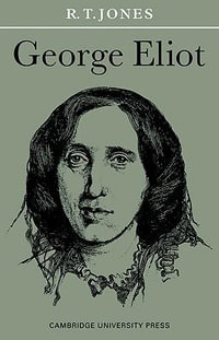 George Eliot : British and Irish Authors - R. T. Jones