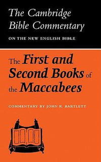 The First and Second Books of the Maccabees : Cambridge Bible Commentaries on the Apocrypha - J. R. Bartlett