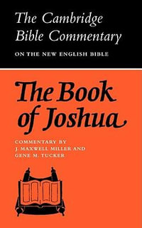 The Book of Joshua : Cambridge Bible Commentaries on the Old Testament - J. Maxwell Miller