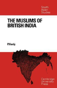 The Muslims of British India : Cambridge South Asian Studies - Peter Hardy