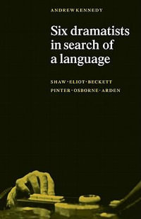 Six Dramatists in Search of a Language : Studies in Dramatic Language - A. Kennedy