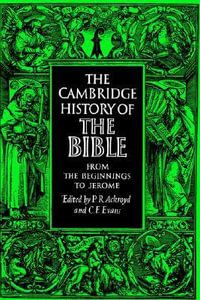 The Cambridge History of the Bible : Volume 1, from the Beginnings to Jerome - C. F. Evans