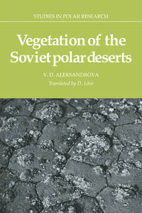 Vegetation of the Soviet Polar Deserts : Studies in Polar Research - V. D. Aleksandrova