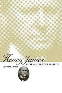 Henry James and the Culture of Publicity - Richard Salmon