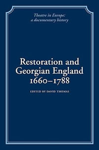 Restoration and Georgian England 1660-1788 : Theatre in Europe: a Documentary History - David Thomas