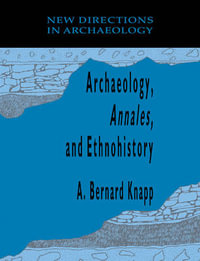 Archaeology, Annales, and Ethnohistory : New Directions in Archaeology - A. Bernard Knapp