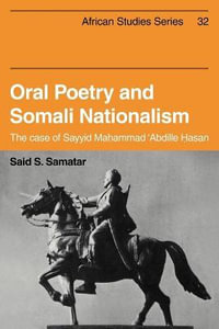 Oral Poetry and Somali Nationalism : The Case of Sayid Mahammad 'Abdille Hasan - Said S. Samatar