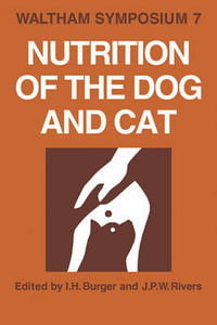 Nutrition of the Dog and Cat : Waltham Symposium Number 7 - I. H. Burger