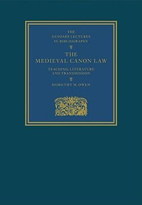 The Medieval Canon Law : Teaching, Literature and Transmission - Dorothy M. Owen