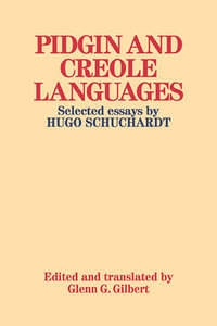 Pidgin and Creole Languages : Selected Essays by Hugo Schuchardt - Hugo Ernst Mario Schuchardt