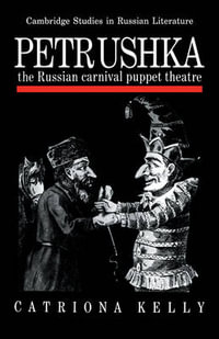 Petrushka : The Russian Carnival Puppet Theatre - Catriona Kelly