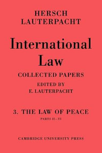 International Law : Volume 3, Part 2-6: The Law of Peace, Parts II VI - Hersch Lauterpacht