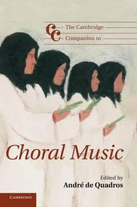 The Cambridge Companion to Choral Music : Cambridge Companions to Music - Andr de Quadros