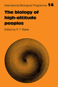 The Biology of High-Altitude Peoples : International Biological Programme Synthesis - Paul T. Baker