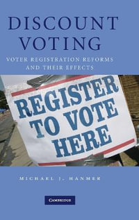 Discount Voting : Voter Registration Reforms and their Effects - Michael J. Hanmer