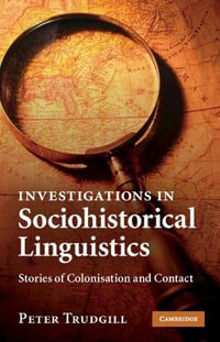 Investigations in Sociohistorical Linguistics : Stories of Colonisation and Contact - Peter Trudgill